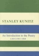 Stanley Kunitz: An Introduction to the Poetry [Hardcover] Orr, Gregory - $78.40