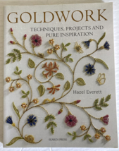 Goldwork: Embroidery Techniques, Projects and Pure Inspiration by Hazel Everett - £12.43 GBP