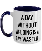 Perfect Welding, A Day Without Welding is a Day Wasted, Funny Two Tone 1... - $19.75