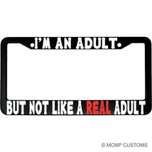 I&#39;m An Adult, But Not Like A Real Adult Aluminum Car License Plate Frame - $18.95