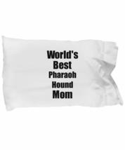 Pharaoh Hound Mom Pillowcase Worlds Best Dog Lover Funny Gift for Pet Owner Pill - £17.53 GBP
