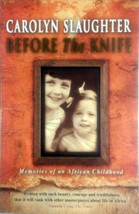Before the Knife: Memories of an African Childhood by Carolyn Slaughter  - £4.47 GBP