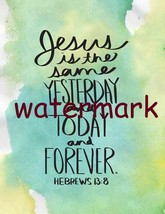 POPULAR BIBLE VERSE SCRIPTURE HEBREWS &quot;JESUS IS THE SME YESTERDAY AND...... - $8.90