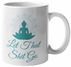 Make Your Mark Design Let That Shit Go. Buddha And Yoga Meditation Ceramic Coffe - £15.56 GBP