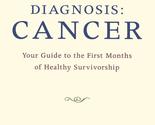 Diagnosis: Cancer: Your Guide to the First Months of Healthy Survivorshi... - $2.93