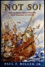 Not So! : Myths about America from Columbus to Clinton by Paul F. Boller 1995 HC - £19.65 GBP