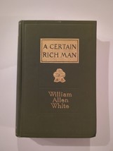A Certain Rich Man by William Allen White 1909  Macmillan Co. Hardcover Antique - £14.93 GBP