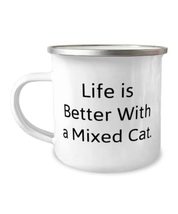 Unique Mixed Cat 12oz Camper Mug, Life is Better With a Mixed Cat, For Cat Lover - $19.55