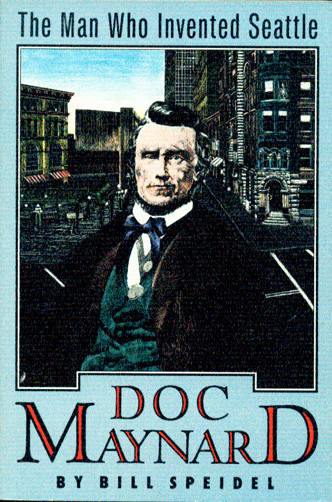 Doc Maynard, The Man Who Invented Seattle By Bill Speidel ~ Softcover - $5.99
