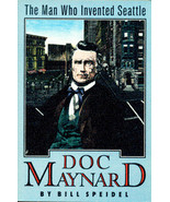 Doc Maynard, The Man Who Invented Seattle By Bill Speidel ~ Softcover - £4.70 GBP