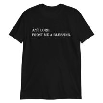 Aye Lord Front Me A Blessing Short-Sleeve Unisex T-Shirt Black - £14.91 GBP+