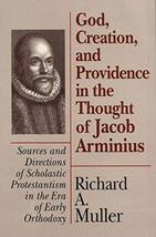 God, Creation, and Providence in the Thought of Jacob Arminius: Sources and Dire - £63.94 GBP