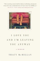 I Love You and I&#39;m Leaving You Anyway : A Memoir by Tracy McMillan (2011, Trade - £6.96 GBP