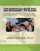 The Unofficial DASH Diet for Beginners - 30 Recipes: Conquer Weight, Blo... - $4.90