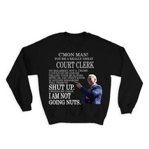 COURT CLERK Funny Biden : Gift Sweatshirt Great Gag Gift Joe Biden Humor Family  - £23.21 GBP