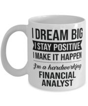Funny Financial Analyst Coffee Mug - I Dream Big I Stay Positive I Make It  - £11.70 GBP