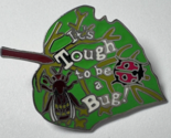 Disney Trading 2007 Pin WDW Animal Kingdom Bug&#39;s Life - It&#39;s Tough to Be... - $19.79