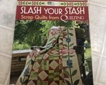 Slash Your Stash  Scrap Quilts from McCall s Quilting That Patchwork Place - $13.97