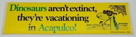 Dinosaurs Aren&#39;t Extinct, They&#39;re Vacationing in Acapulco! Vinyl Bumper Sticker - £2.38 GBP