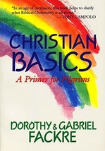 Christian Basics: A Primer for Pilgrims Fackre, Mrs. Dorothy and Fackre, Mr. Gab - $19.99