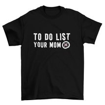 to Do List Your Mom, Your Mom T-Shirt, Funny Trash Talk T-Shirt, Funny T-Shirt W - £15.62 GBP+