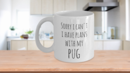 Pug Coffe Mug Sorry I Can&#39;t I Have Plans With My Pug Funny Coffee Cup White - £15.19 GBP