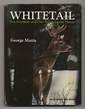 Whitetail, Fundamentals and Fine Points for the Hunter George. Mattis and Willia - £1.94 GBP