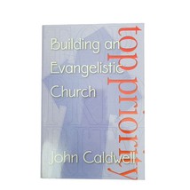 TOP PRIORITY BUILDING AN EVANGELISTIC CHURCH Paperback PB John Caldwell - $26.75