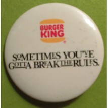 Burger King Sometimes You&#39;ve Gotta Break The Rules Pinback - £8.75 GBP