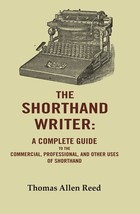 The Shorthand Writer: A Complete Guide to the Commercial, Profession [Hardcover] - £18.30 GBP