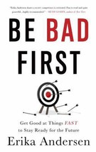 Be Bad First: Get Good at Things Fast to Stay Ready for the Future by Erika Ande - £7.28 GBP