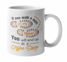 If You Walk A Mile In My Shoes, You&#39;ll End In A Coffee Shop. Funny Sayin... - £15.47 GBP+
