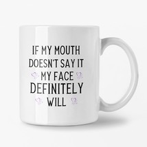 If My Mouth Doesnt Say It My Face Definitely Will Coffee Mug, Gag Gift for Frie - £13.00 GBP
