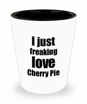 Cherry Pie Lover Shot Glass I Just Freaking Love Funny Gift Idea For Liquor Love - £10.28 GBP
