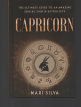 Capricorn: the Ultimate Guide to an Amazing Zodiac Sign in Astrology  Mari Silva - £19.89 GBP