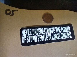 Small Hand made Decal sticker Never Underestimate the Power of Stupid People in - $5.98