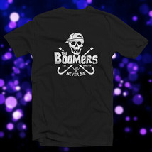 Boomers Never Say Die COTTON T-SHIRT Popular &#39;80s Movie Parody Pirates - $18.98+