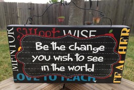Teacher Gifts Wood Sign U0393B  - Be the change you wish to see in the w... - $10.95