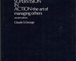 Supervision in action: The art of managing others George, Claude S - $48.99