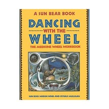 Dancing With the Wheel: The Medicine Wheel Workbook Sun Bear/ Wabun Wind/ Crysal - $31.00