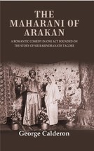 The Maharani of Arakan: A Romantic Comedy in One Act Founded on the Story of Sir - £19.57 GBP