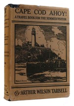 Arthur Wilson Tarbell CAPE COD AHOY!  A Travel Book for the Summer Visitor 1st E - £85.86 GBP
