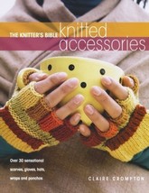 The Knitter&#39;s Bible - Knitted Accessories by Claire Crompton (October 06,2006) [ - £731.21 GBP