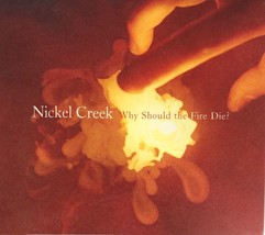 Nickel Creek - Why Should The Fire Die? (CD 2005 Sugar Hill) VG++ 9/10 - £7.18 GBP