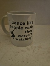 Dance Like People Are Watching  Funny Coffee Cup Mug - $4.00