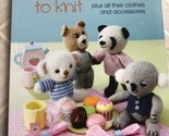 NEW!! Ten Adorable Teddy Bears to Knit : Plus All Their Clothes &amp; Access... - $12.19