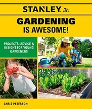 Stanley Jr. Gardening is Awesome!: Projects, Advice, and Insight for You... - $13.17
