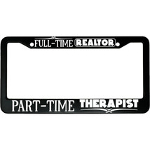 Full Time Realtor Part Time Therapist Aluminum Car License Plate Frame - $18.95
