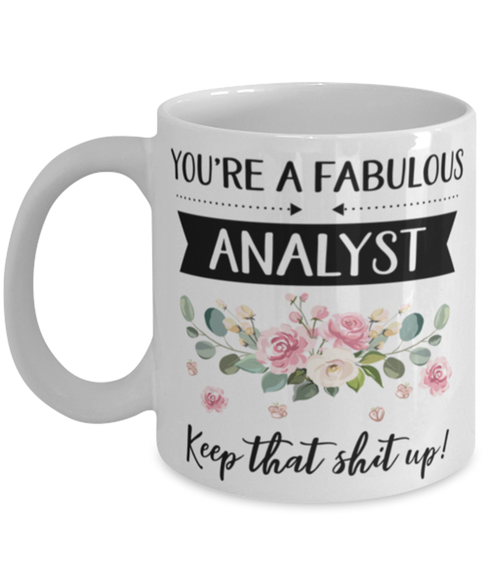 You're A Fabulous Analyst Keep That Shit Up!, Analyst Mug, gifts for her, best