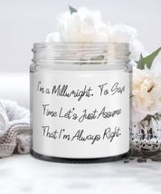 Unique Millwright Candle, I&#39;m a Millwright. To Save Time Let&#39;s Just Assume That  - £17.60 GBP